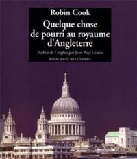 Robin Cook - Quelque chose de pourri au royaume d'Angleterre