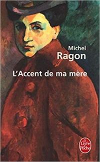 Michel Ragon - L'Accent de ma mère