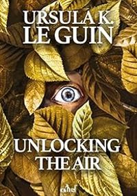 Ursula K Le Guin - Unlocking The Air