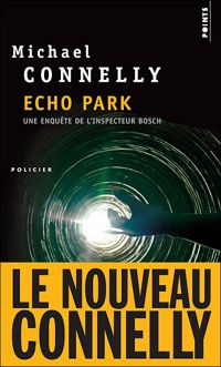 Michael Connelly - Echo Park : Une enquête de l'inspecteur Bosch