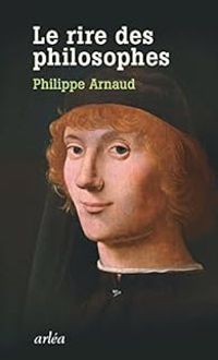 Philippe Arnaud - Le rire des philosophes : De Platon à Foucault