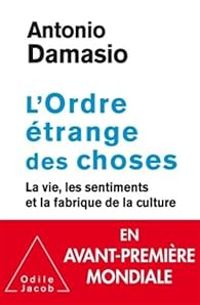 Antonior Damasio - L'Ordre étrange des choses 