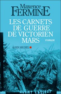 Couverture du livre Les Carnets de guerre de Victorien Mars - Maxence Fermine