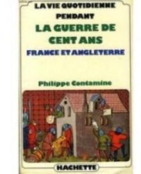 Philippe Contamine - La vie quotidienne pendant la guerre de Cent ans. France et Angleterre