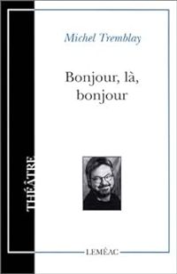 Michel Tremblay - Bonjour, là, bonjour