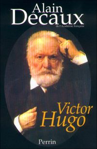 Alain Decaux - Victor Hugo