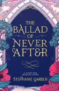 Stephanie Garber - The Ballad of Never After