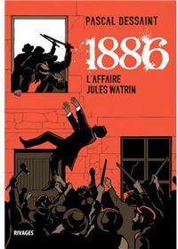 Pascal Dessaint - 1886 : L'affaire Jules Watrin