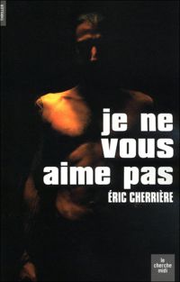 Éric Cherriere - Je ne vous aime pas