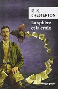 Gilbert Keith Chesterton - La sphère et la croix