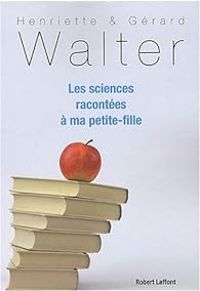 Henriette Walter - Gerard Walter Ii - Les sciences racontées à ma petite-fille