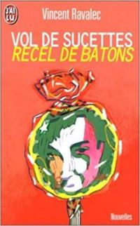 Couverture du livre Vol de sucettes suivi de recel de bâtons et autres nouvelles - Vincent Ravalec