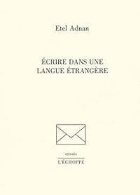 Etel Adnan - Ecrire dans une langue étrangère