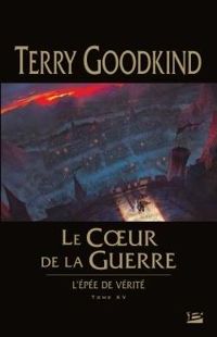 Couverture du livre : Le Coeur de la guerre - Terry Goodkind