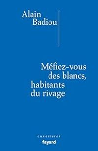 Couverture du livre Méfiez-vous des blancs, habitants du rivage ! - Alain Badiou