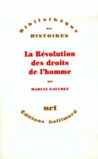 Marcel Gauchet - La révolution des droits de l'homme