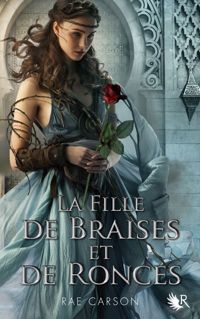 Rae Carson - La trilogie de braises et de ronces, Tome 1 