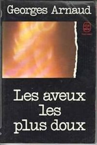 Georges Arnaud - Les aveux les plus doux