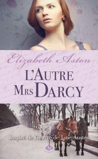 Elizabeth Aston - L'Autre Mrs Darcy