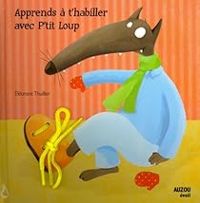 Couverture du livre Apprends à t'habiller avec P'tit loup - Orianne Lallemand - Eleonore Thuillier