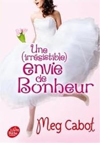 Meg Cabot - Une (irrésistible) envie de bonheur