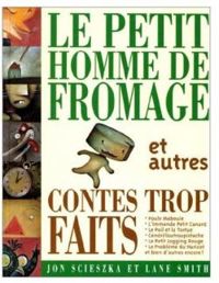 Jon Scieszka - Le Petit Homme de fromage et autres contes trop faits