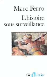 Marc Ferro - L'histoire sous surveillance