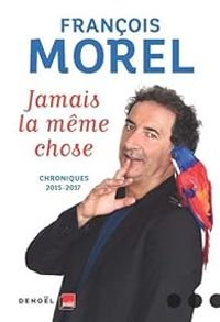 Couverture du livre Jamais la même chose: Chroniques 2015 - 2017 - Francois Morel