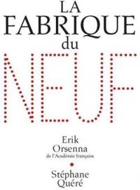 Erik Orsenna - Stephane Quere - La fabrique du neuf