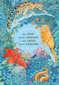 Fred Bernard - Le Jour où les animaux ont choisi leurs couleurs