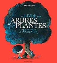 Olivier Tallec - Le livre des arbres et plantes qui restent à découvrir