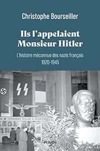 Christophe Bourseiller - Ils l'appelaient Monsieur Hitler