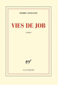 Pierre Assouline - Vies de Job - PRIX MEDITERRANEE FRANCAIS 2011