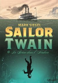 Mark Siegel - Sailor Twain ou La Sirène dans l'Hudson