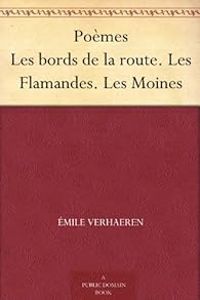 Mile Verhaeren - Poèmes Les bords de la route. Les Flamandes. Les Moines