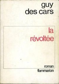 Couverture du livre La revoltee - Guy Des Cars - Guy Des Cars