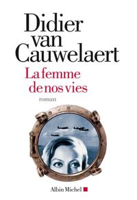 Couverture du livre La Femme de nos vies - Didier Van Cauwelaert