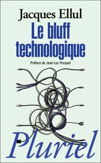 Jacques Ellul - Le bluff technologique