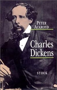 Peter Ackroyd - Charles Dickens : Biographie