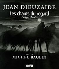 Couverture du livre Les chants du regard : Images choisies - Michel Baglin - Jean Dieuzaide