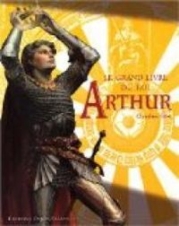 Claudine Glot - Le grand livre du roi Arthur