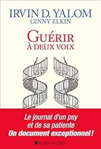 Irvin D Yalom - Ginny Elkin - Guérir à deux voix