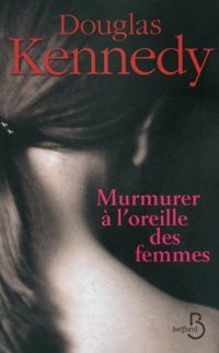 Douglas Kennedy - Murmurer à l'oreille des femmes