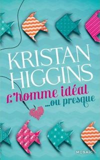 Kristan Higgins - L'homme idéal... ou presque