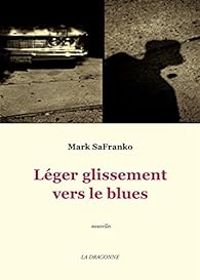 Couverture du livre Leger Glissement Vers le Blues - Mark Safranko