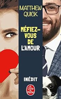 Couverture du livre Méfiez-vous de l'amour - Matthew Quick