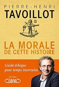 Pierre Henri Tavoillot - La morale de cette histoire