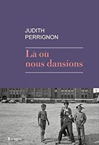 Judith Perrignon - Là où nous dansions