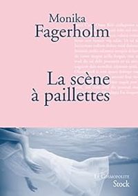 Monika Fagerholm - La scène à paillettes