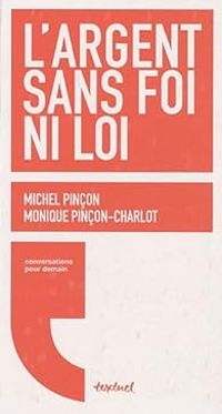 Monique Pincon Charlot - Michel Pincon - Regis Meyran - L'argent sans foi ni loi